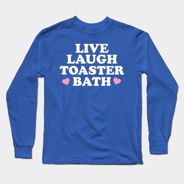 Live Laugh Toaster Bath Dark Humor Graphic Long Sleeve T-Shirt by ILOVEY2K